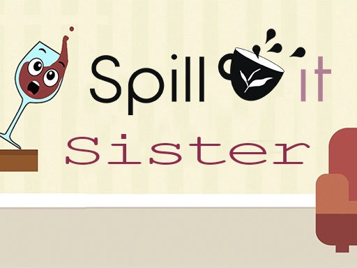 SPILL IT !! SISTER